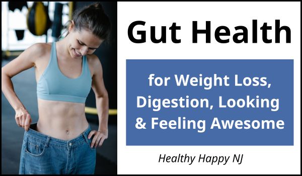 Gut Health for Weight Loss, Digestion, Looking and Feeling Awesome